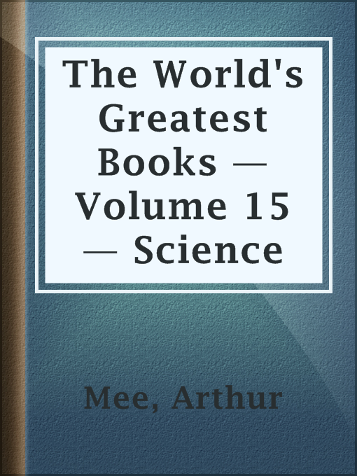 Title details for The World's Greatest Books — Volume 15 — Science by Arthur Mee - Available